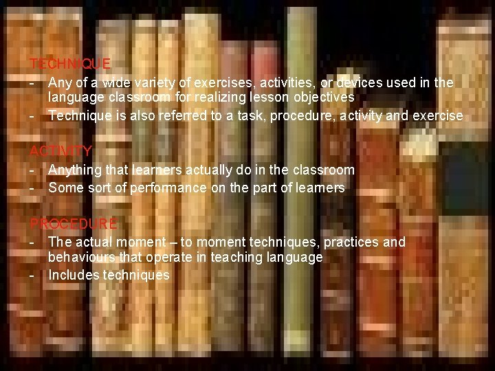 TECHNIQUE - Any of a wide variety of exercises, activities, or devices used in