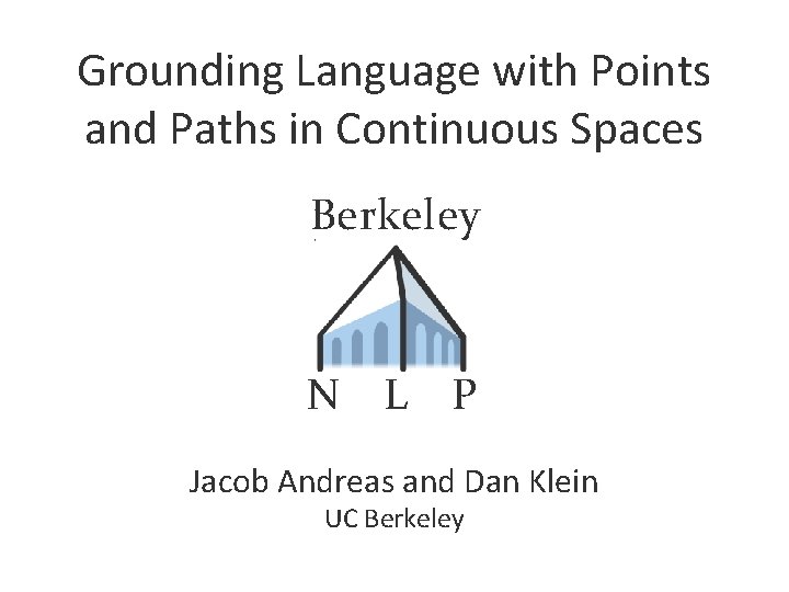 Grounding Language with Points and Paths in Continuous Spaces Berkeley N L P Jacob