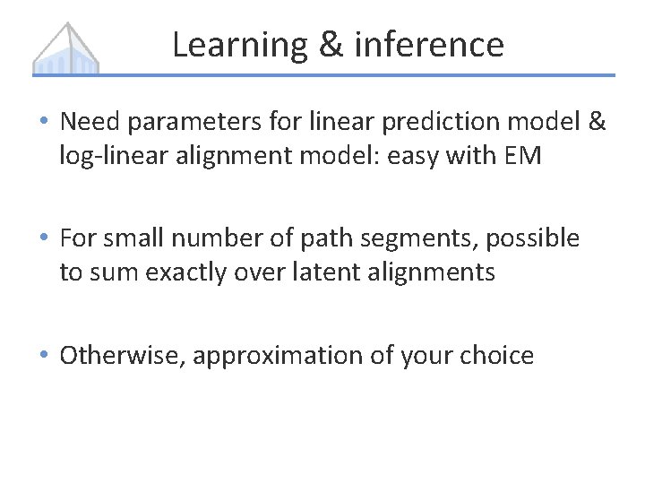 Learning & inference • Need parameters for linear prediction model & log-linear alignment model: