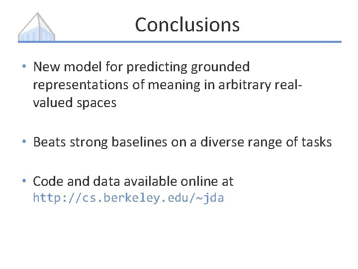 Conclusions • New model for predicting grounded representations of meaning in arbitrary realvalued spaces