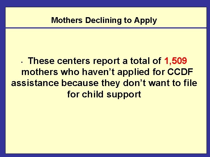 Mothers Declining to Apply These centers report a total of 1, 509 mothers who