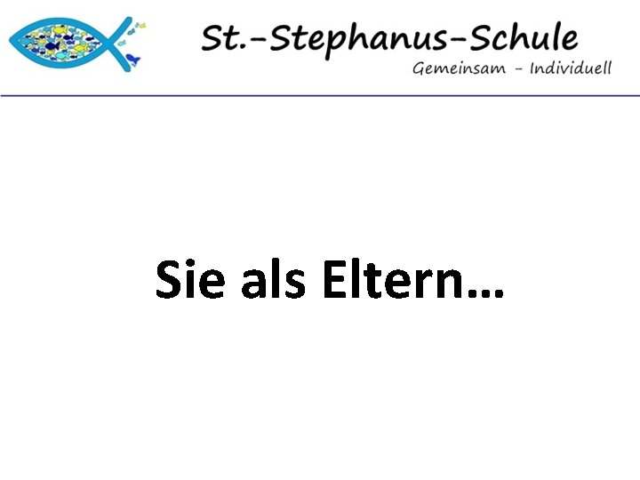 Sie als Eltern… 