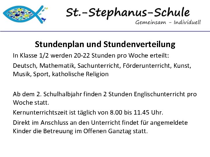 Stundenplan und Stundenverteilung In Klasse 1/2 werden 20 -22 Stunden pro Woche erteilt: Deutsch,