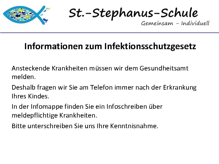 Informationen zum Infektionsschutzgesetz Ansteckende Krankheiten müssen wir dem Gesundheitsamt melden. Deshalb fragen wir Sie