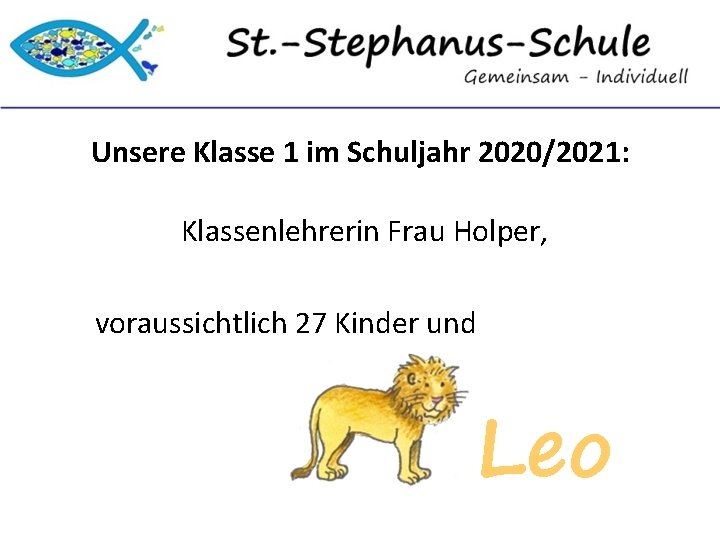 Unsere Klasse 1 im Schuljahr 2020/2021: Klassenlehrerin Frau Holper, voraussichtlich 27 Kinder und Leo