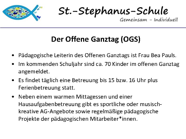 Der Offene Ganztag (OGS) • Pädagogische Leiterin des Offenen Ganztags ist Frau Bea Pauls.