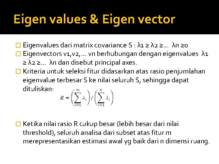 Eigen values & Eigen vector � Eigenvalues dari matrix covariance S : λ 1