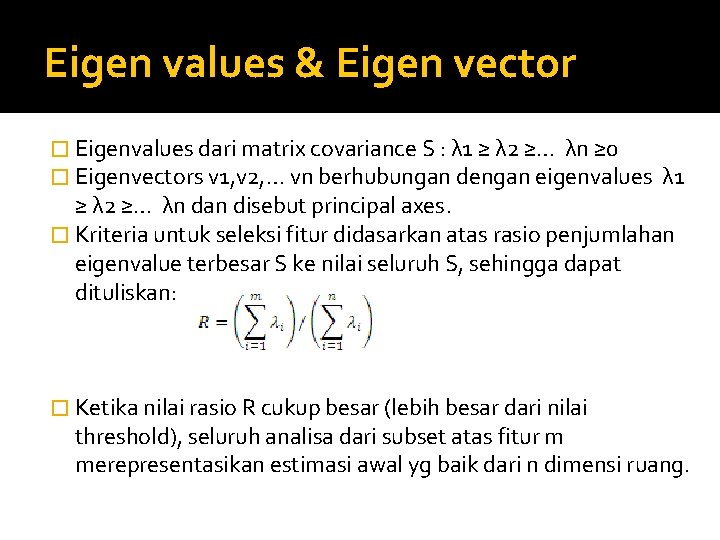 Eigen values & Eigen vector � Eigenvalues dari matrix covariance S : λ 1