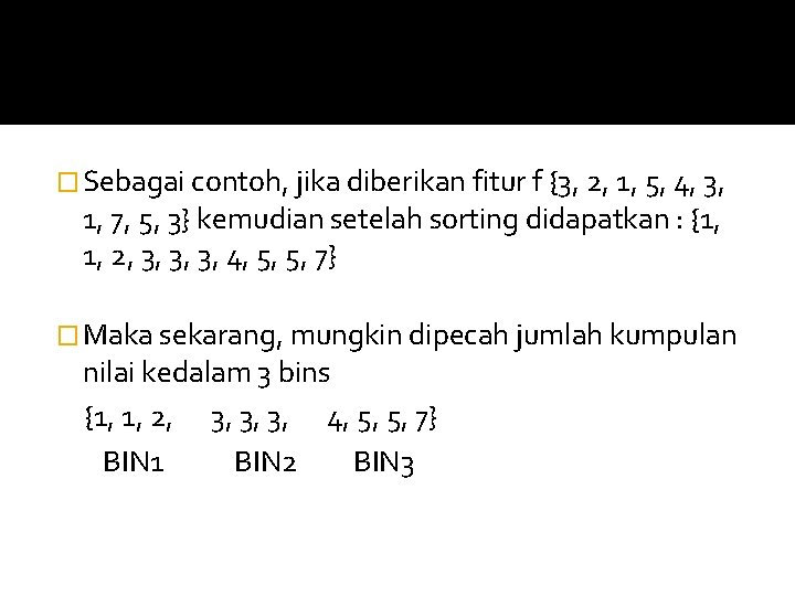 � Sebagai contoh, jika diberikan fitur f {3, 2, 1, 5, 4, 3, 1,