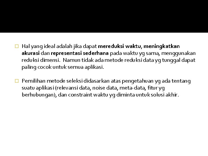 � Hal yang ideal adalah jika dapat mereduksi waktu, meningkatkan akurasi dan representasi sederhana