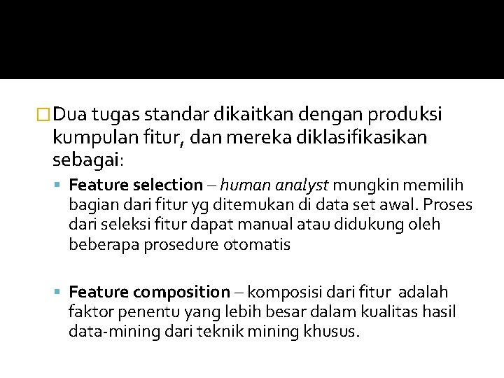 �Dua tugas standar dikaitkan dengan produksi kumpulan fitur, dan mereka diklasifikasikan sebagai: Feature selection