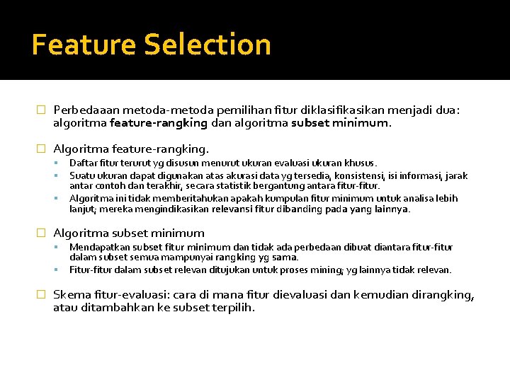 Feature Selection � Perbedaaan metoda-metoda pemilihan fitur diklasifikasikan menjadi dua: algoritma feature-rangking dan algoritma
