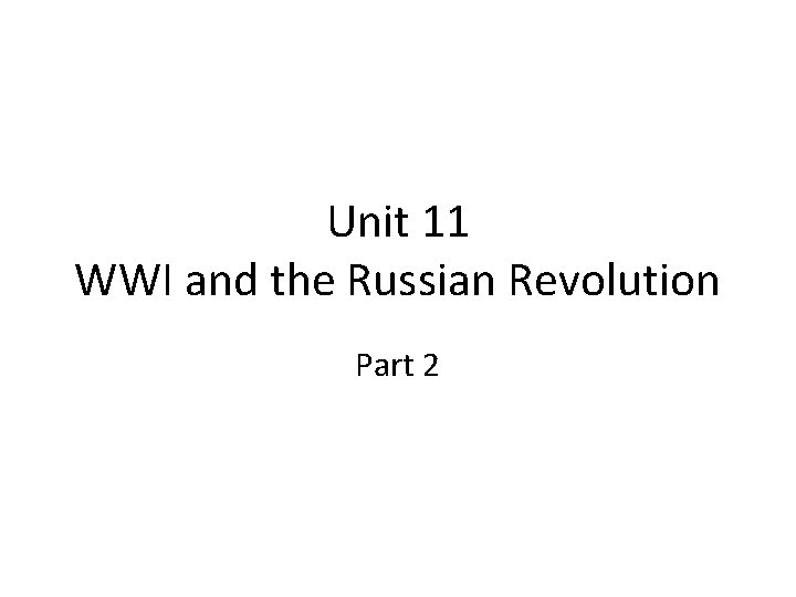 Unit 11 WWI and the Russian Revolution Part 2 