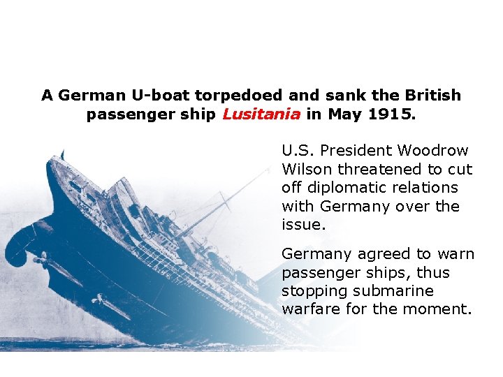 A German U-boat torpedoed and sank the British passenger ship Lusitania in May 1915.
