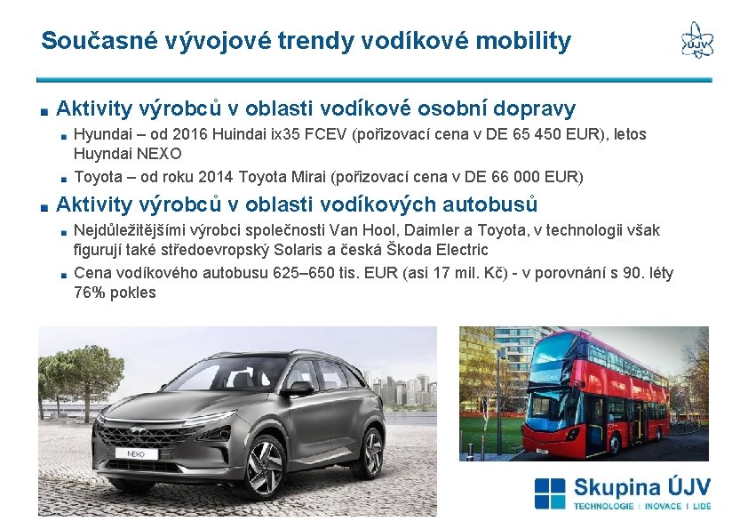 Současné vývojové trendy vodíkové mobility Aktivity výrobců v oblasti vodíkové osobní dopravy Hyundai –