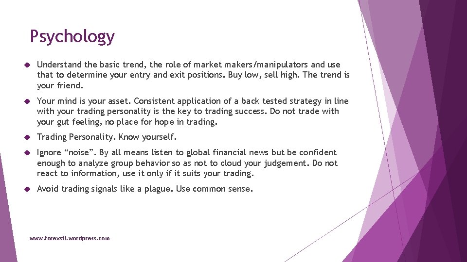 Psychology Understand the basic trend, the role of market makers/manipulators and use that to