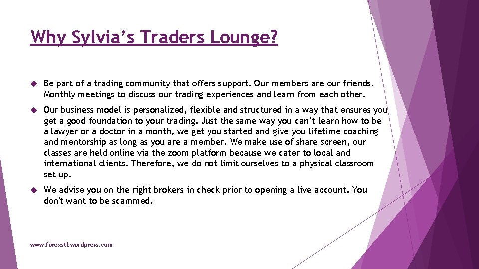 Why Sylvia’s Traders Lounge? Be part of a trading community that offers support. Our