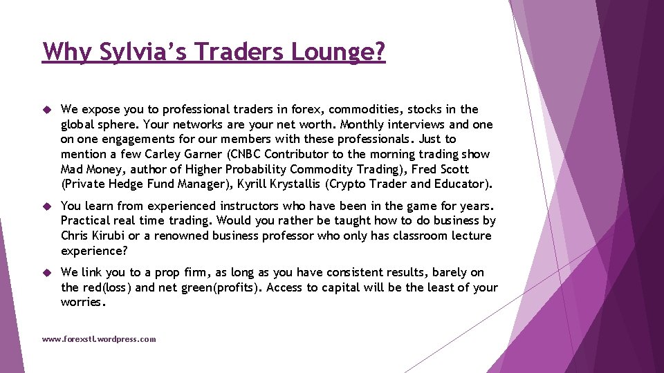 Why Sylvia’s Traders Lounge? We expose you to professional traders in forex, commodities, stocks