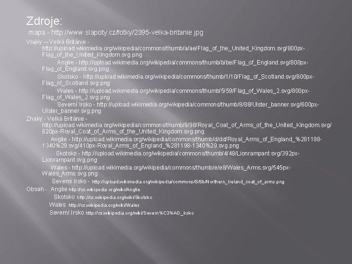 Zdroje: mapa - http: //www. slapoty. cz/fotky/2395 -velka-britanie. jpg Vlajky – Velká Británie -