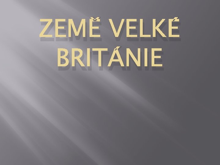 ZEMĚ VELKÉ BRITÁNIE 