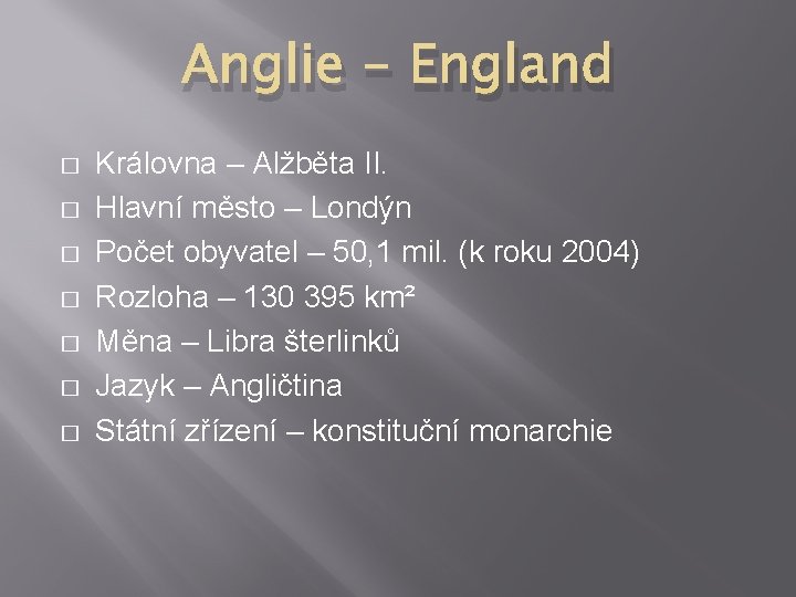 Anglie - England � � � � Královna – Alžběta II. Hlavní město –