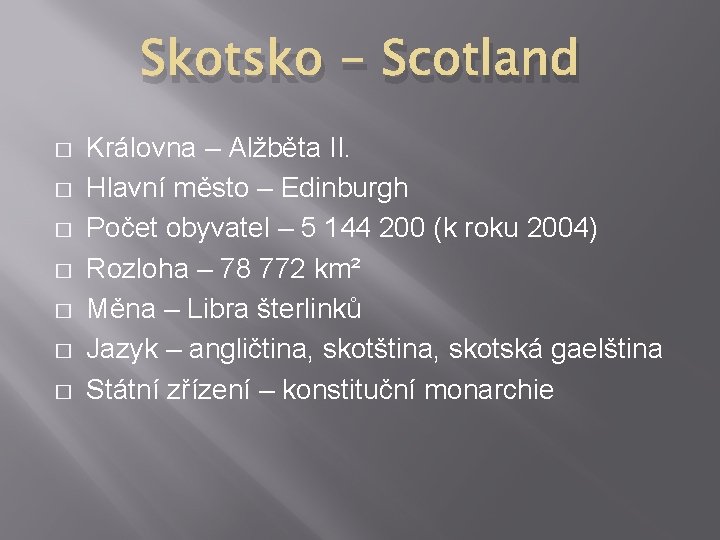 Skotsko - Scotland � � � � Královna – Alžběta II. Hlavní město –