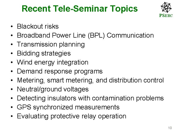 Recent Tele-Seminar Topics • • • PSERC Blackout risks Broadband Power Line (BPL) Communication