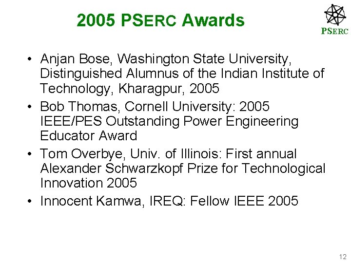 2005 PSERC Awards PSERC • Anjan Bose, Washington State University, Distinguished Alumnus of the
