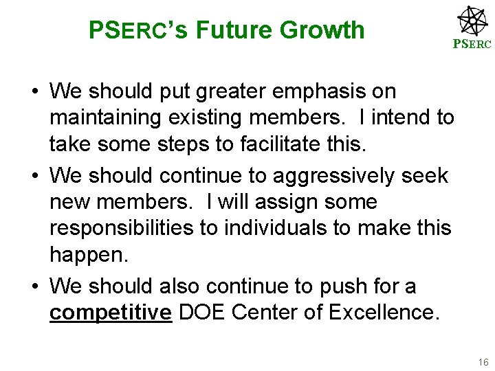 PSERC’s Future Growth PSERC • We should put greater emphasis on maintaining existing members.