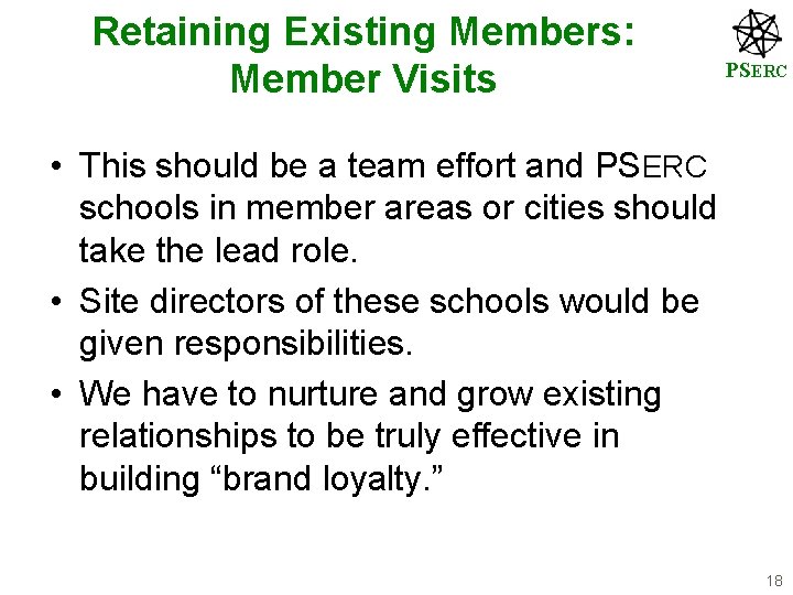 Retaining Existing Members: Member Visits PSERC • This should be a team effort and