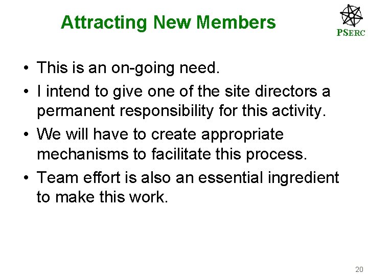 Attracting New Members PSERC • This is an on-going need. • I intend to