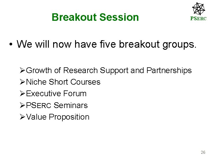 Breakout Session PSERC • We will now have five breakout groups. ØGrowth of Research