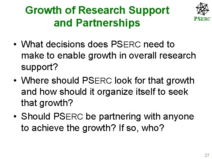Growth of Research Support and Partnerships PSERC • What decisions does PSERC need to