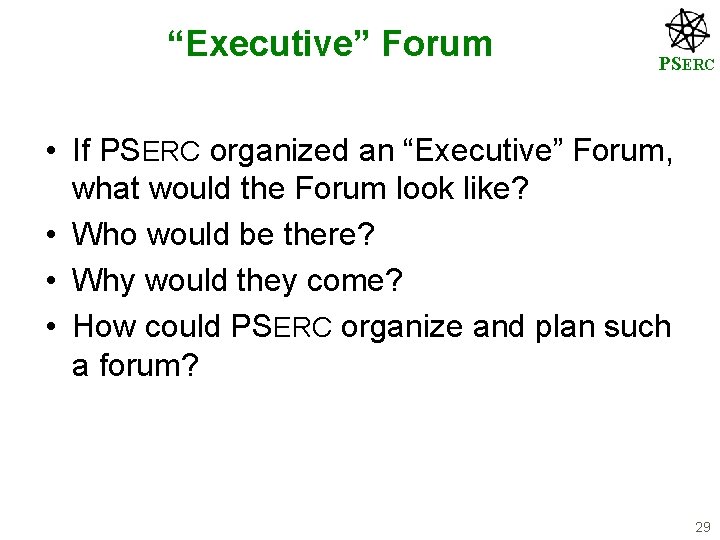 “Executive” Forum PSERC • If PSERC organized an “Executive” Forum, what would the Forum