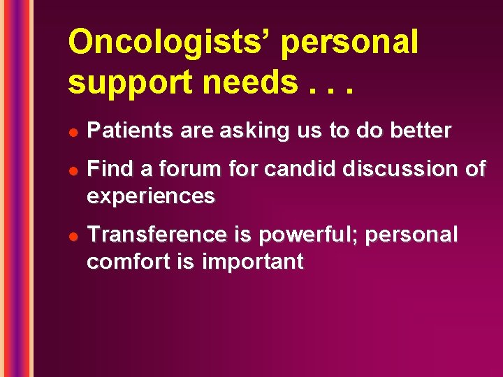 Oncologists’ personal support needs. . . l l l Patients are asking us to