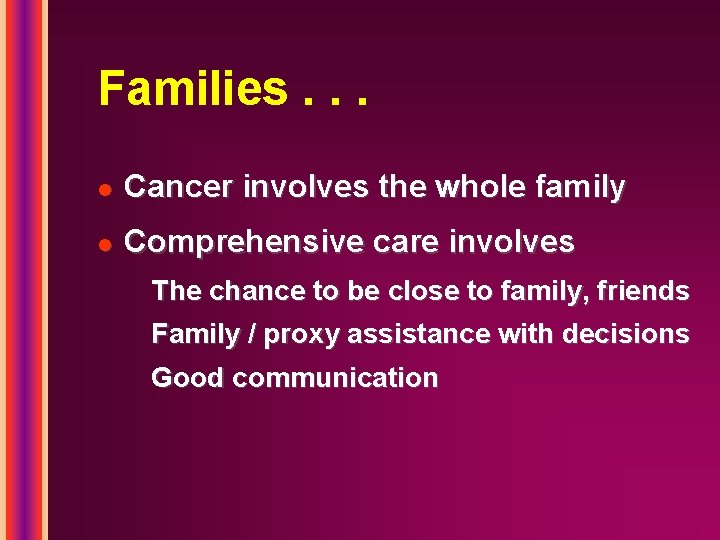 Families. . . l Cancer involves the whole family l Comprehensive care involves The