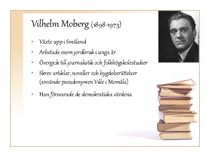 Vilhelm Moberg (1898 -1973) • • Växte upp i Småland Arbetade inom jordbruk i