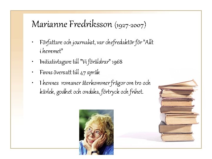 Marianne Fredriksson (1927 -2007) • Författare och journalist, var chefredaktör för ”Allt i hemmet”