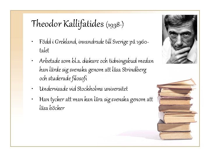 Theodor Kallifatides (1938 -) • Född i Grekland, invandrade till Sverige på 1960 talet