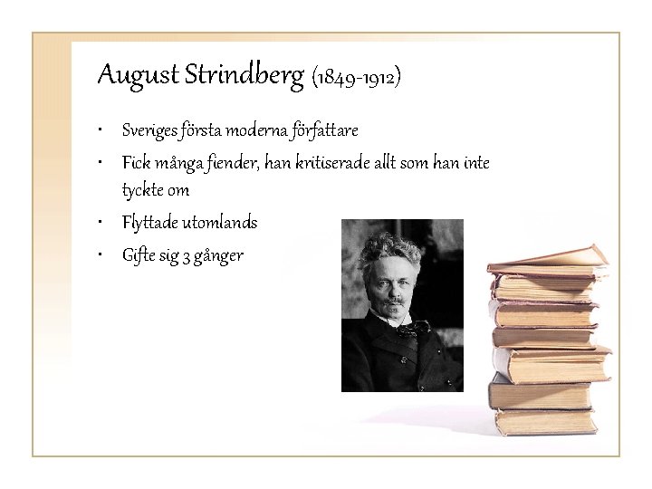 August Strindberg (1849 -1912) • Sveriges första moderna författare • Fick många fiender, han