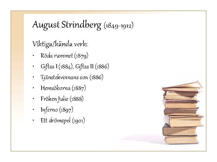 August Strindberg (1849 -1912) Viktiga/kända verk: • • Röda rummet (1879) Giftas I (1884),