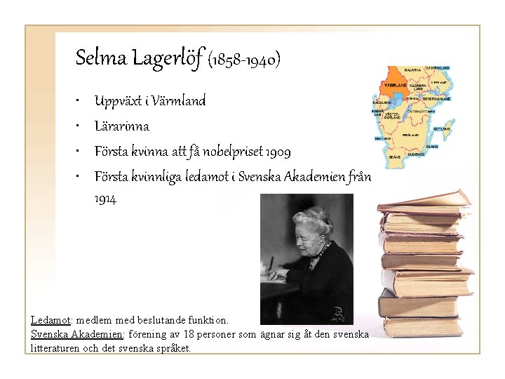 Selma Lagerlöf (1858 -1940) • • Uppväxt i Värmland Lärarinna Första kvinna att få