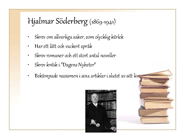 Hjalmar Söderberg (1869 -1941) • • Skrev om allvarliga saker, som olycklig kärlek Har