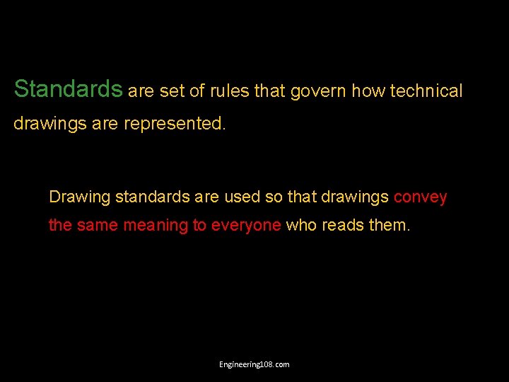 Standards are set of rules that govern how technical drawings are represented. Drawing standards