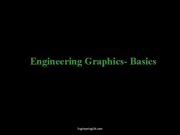 Engineering Graphics- Basics Engineering 108. com 