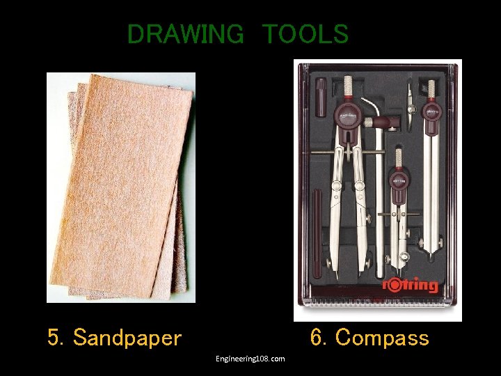 DRAWING TOOLS 5. Sandpaper 6. Compass Engineering 108. com 