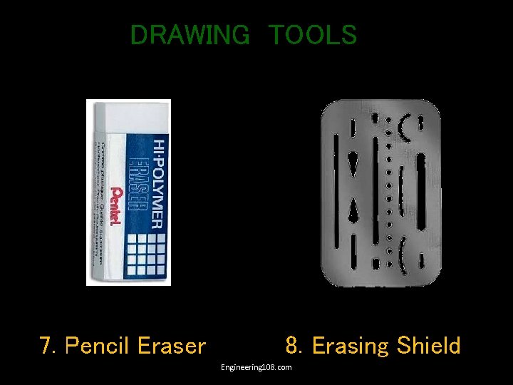 DRAWING TOOLS 7. Pencil Eraser 8. Erasing Shield Engineering 108. com 