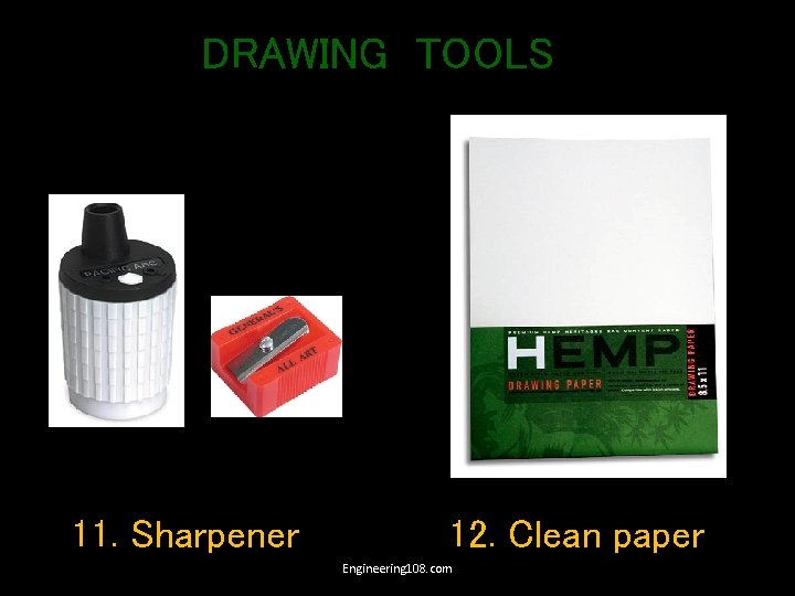 DRAWING TOOLS 11. Sharpener 12. Clean paper Engineering 108. com 