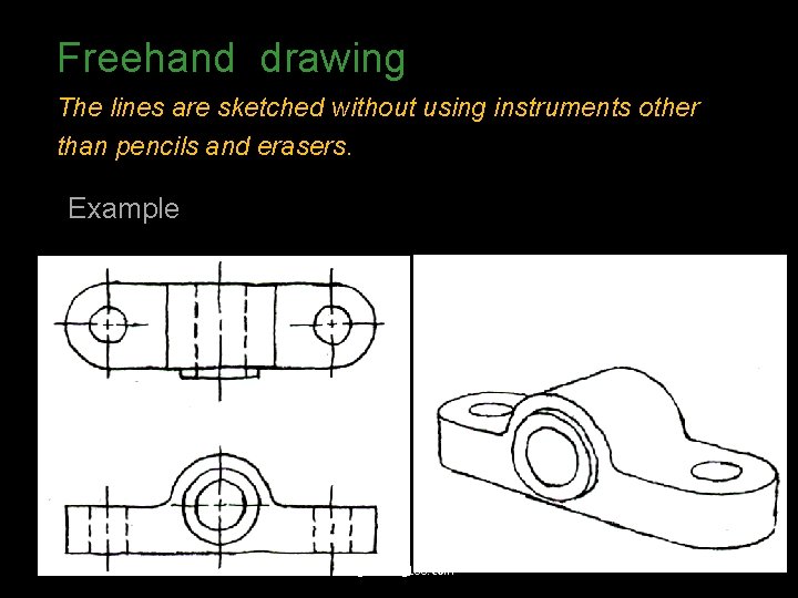 Freehand drawing The lines are sketched without using instruments other than pencils and erasers.