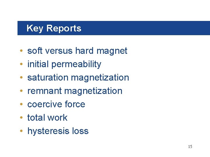 Key Reports • • soft versus hard magnet initial permeability saturation magnetization remnant magnetization